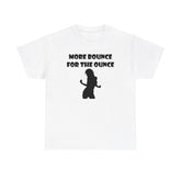 More Bounce For The Ounce - T-Shirt - Witty Twisters Fashions